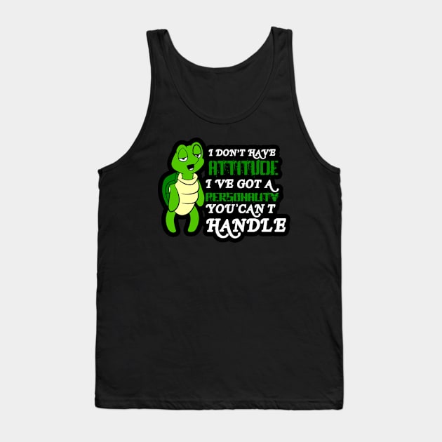 I Don’t Have An Attitude I Have A Personality You Can’t Handle Tank Top by Manut WongTuo